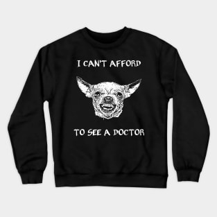 I can't afford to see a doctor Crewneck Sweatshirt